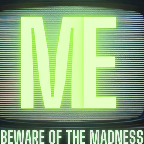 Beware of the Madness