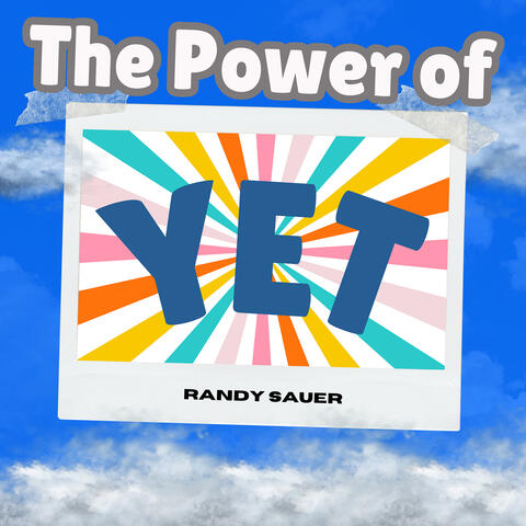 The Power of Yet