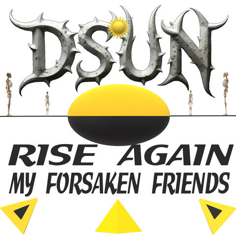 Rise Again My Forsaken Friends