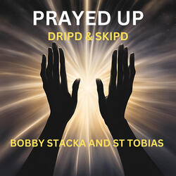 Prayed up. Dripd Skipd