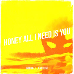 Honey All I Need Is You