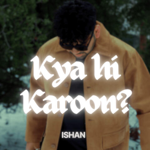 Kya Hi Karoon?