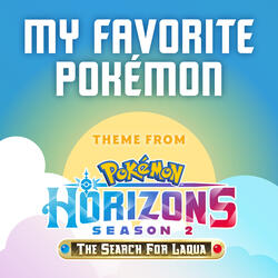 My Favorite Pokémon (Theme from Pokémon Horizons) [Season 2]