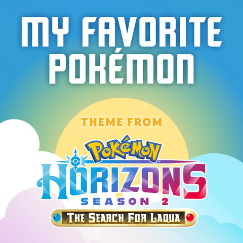 My Favorite Pokémon (Theme from Pokémon Horizons) [Season 2]