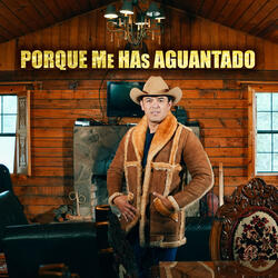 Porque Me Has Aguantado