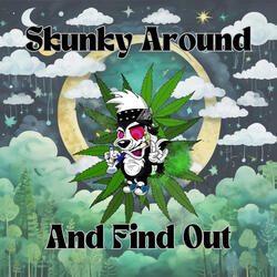 Skunk Around and Find Out