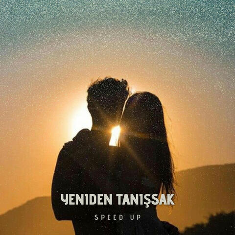 Yeniden Tanışsak (Speed Up)