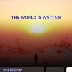 The World Is Waiting