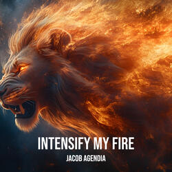 Intensify My Fire