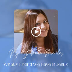 What a Friend We Have in Jesus
