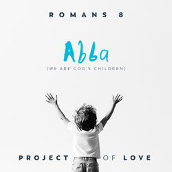 Romans 8 - Abba (We Are God's Children)