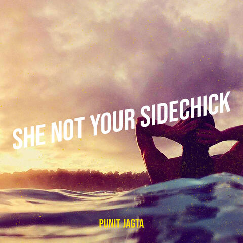 She Not Your Sidechick