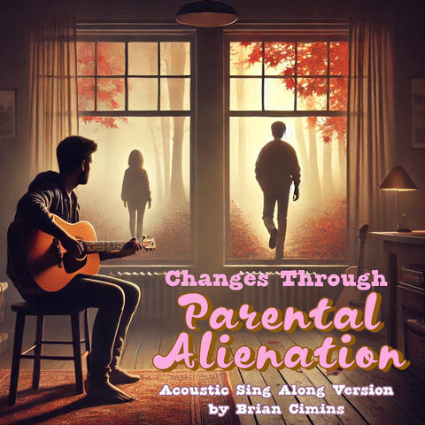 Changes Through Parental Alienation (Acoustic Sing Along Version)