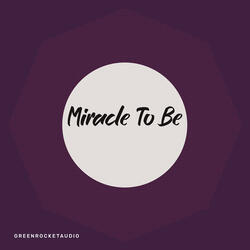 Miracle to Be