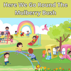 Here We Go Round the Mulberry Bush