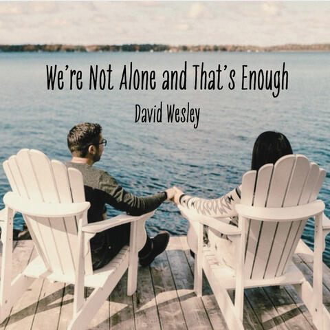 We're Not Alone and That's Enough