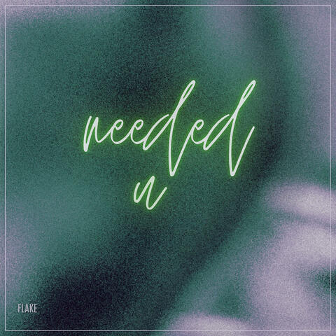 Needed U