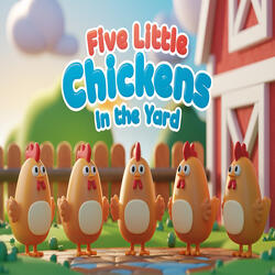 Five Little Chickens in the Yard