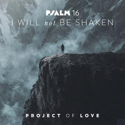 Psalm 16 - I Will Not Be Shaken