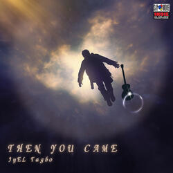 Then You Came