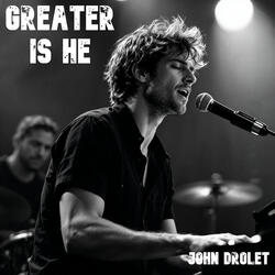 Greater Is He
