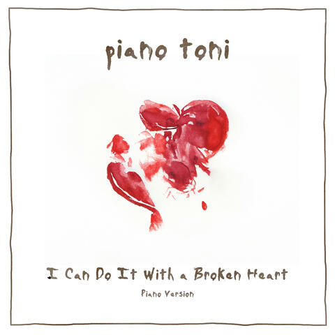 I Can Do It with a Broken Heart (Piano Version)