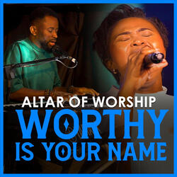 Worthy Is Your Name