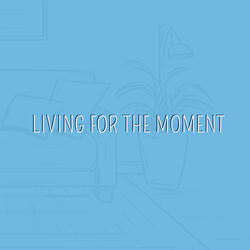 Living for the Moment