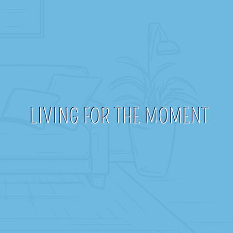 Living for the Moment