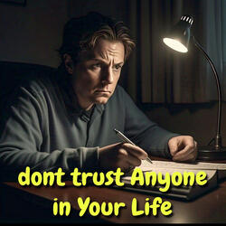 Dont Trust Anyone in Your Life