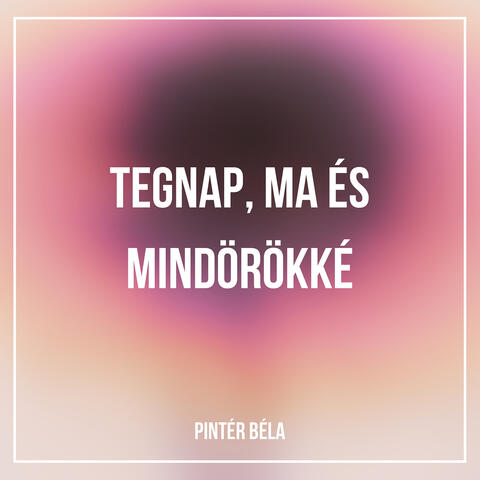 Tegnap, Ma És Mindörökké
