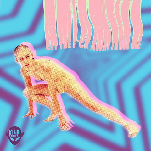 Get the F*Ck Away from Me