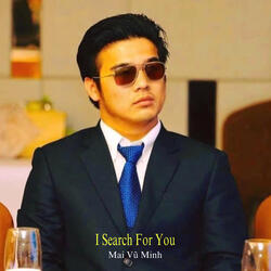 I Search for You