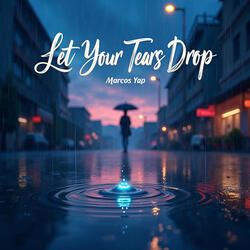 Let Your Tears Drop