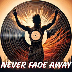 Never Fade Away