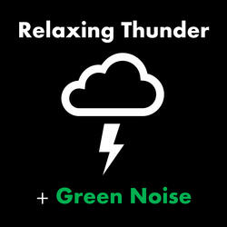 Relaxing Thunder + Green Noise