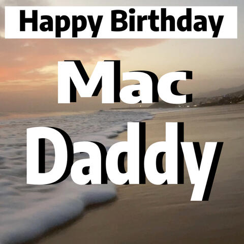Happy Birthday Mac Daddy