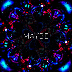 Maybe