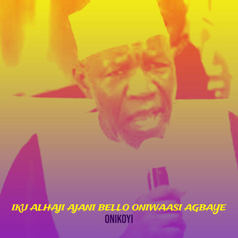 Iku Alhaji Ajani Bello Oniwaasi Agbaye