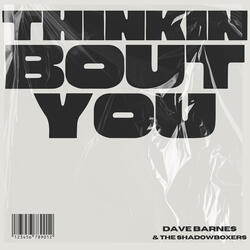 Thinkin Bout You