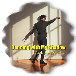 Dancing with My Shadow