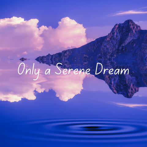 Only a Serene Dream
