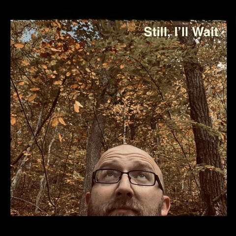 Still I’ll Wait