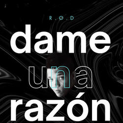 Dame Una Razon