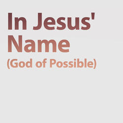 In Jesus' name (God of Possible)