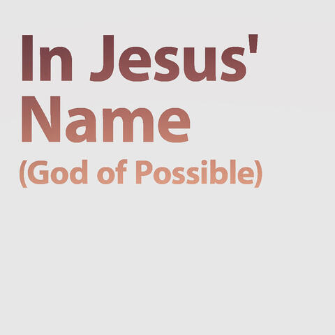 In Jesus' name (God of Possible)