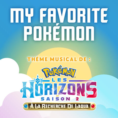 MY FAVORITE POKÉMON (Theme Musical De: Pokémon Les Horizons) [Saison 2]