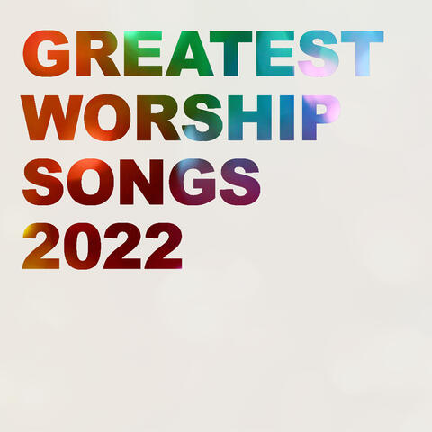 Greatest Worship Songs of 2022