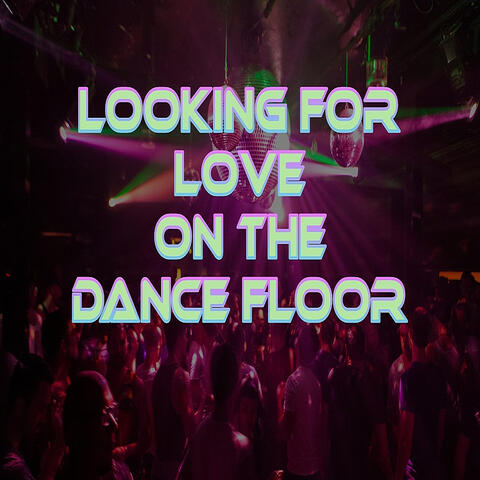 Looking for Love on the Dance Floor