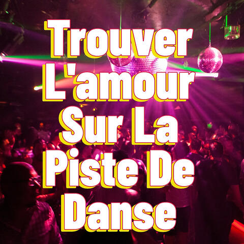 Trouver l'amour Sur La Piste de Danse